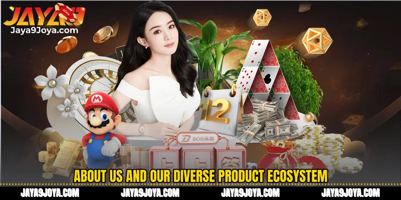About us and our diverse product ecosystem