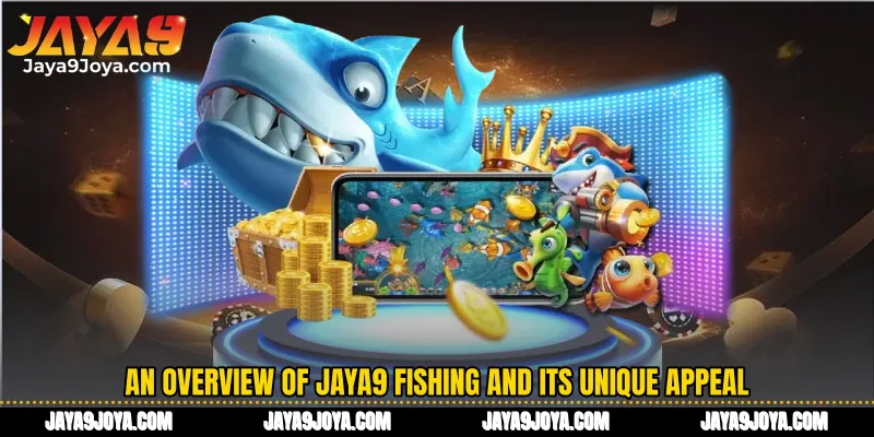 An overview of Jaya9 Fishing and its unique appeal