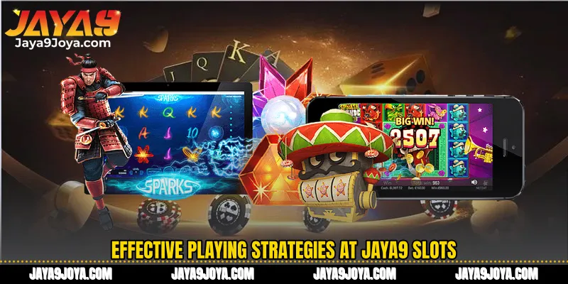 Effective playing strategies at Jaya9 Slots