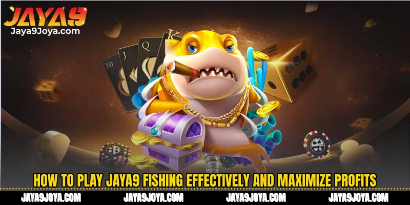 How to play Jaya9 Fishing effectively and maximize profits