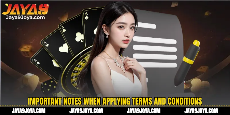Important notes when applying Terms and Conditions