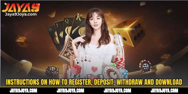 Instructions on how to register, deposit, withdraw money and download the Jaya9 app