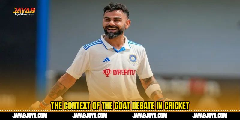 The context of the GOAT debate in cricket
